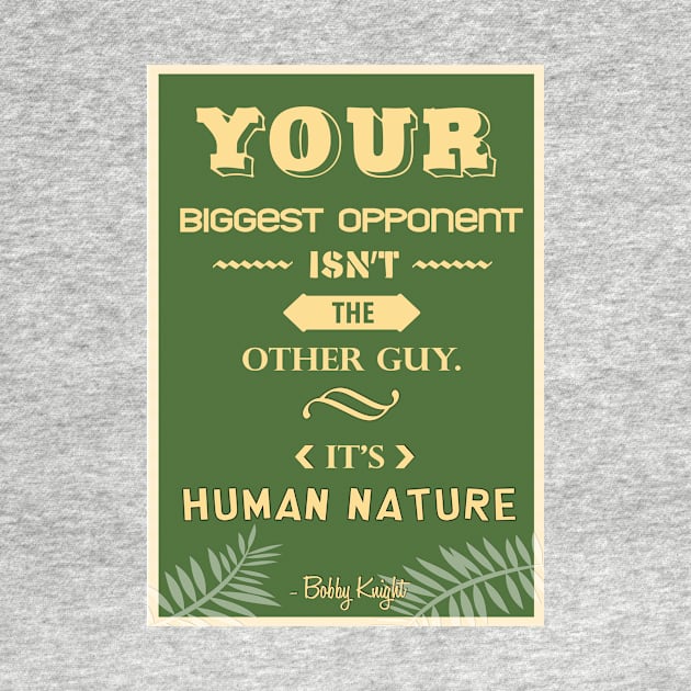 Your biggest opponent isn’t the other guy. It’s human nature. by creativeideaz